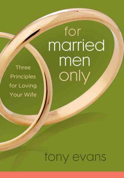 For Married Men Only: Three Principles for Loving Your Wife cover