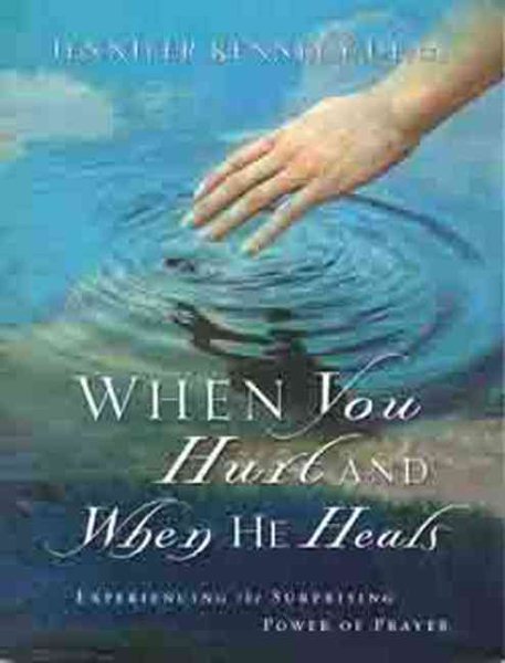 When You Hurt and When He Heals: Experiencing the Surprising Power of Prayer cover