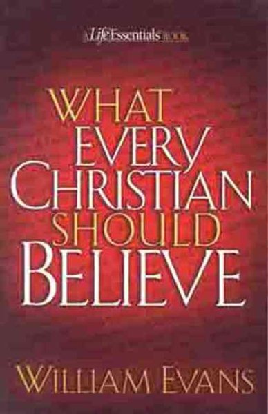 What Every Christian Should Believe (Life Essentials Book) cover