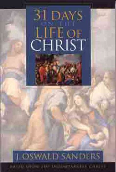 31 Days On the Life of Christ: Based Upon the Incomparable Christ cover