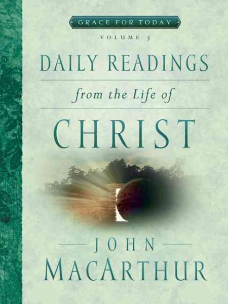 Daily Readings From the Life of Christ, Volume 3 (Grace For Today) cover
