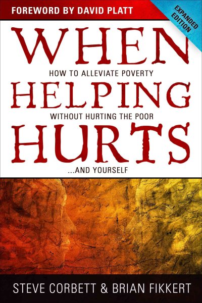 When Helping Hurts: How to Alleviate Poverty Without Hurting the Poor . . . and Yourself cover