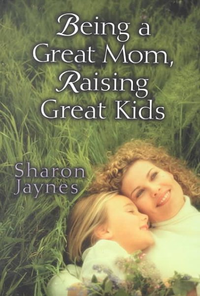 Being a Great Mom, Raising Great Kids cover