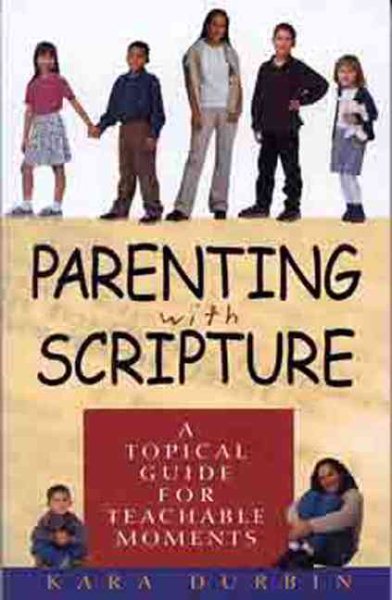 Parenting With Scripture: A Topical Guide for Teachable Moments cover