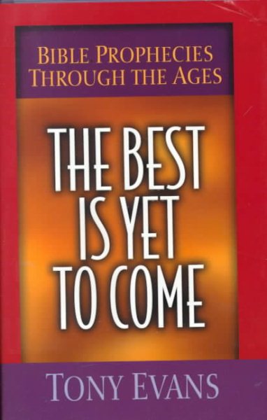 The Best Is Yet to Come: Bible Prophecies Through the Ages cover
