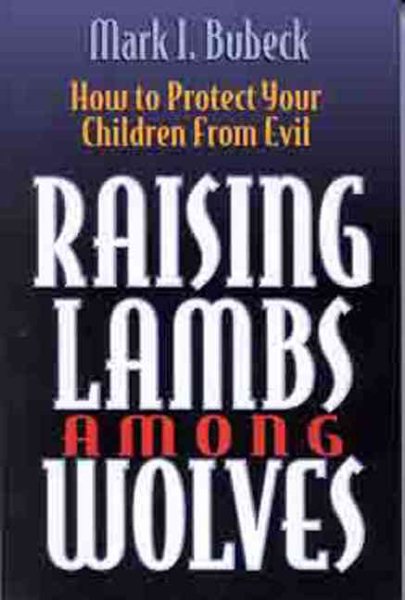 Raising Lambs Among Wolves: How to Protect Your Children From Evil cover