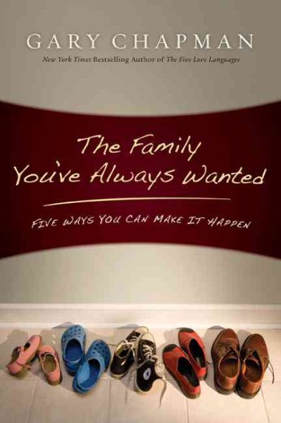 Family You've Always Wanted: Five Ways You Can Make it Happen cover