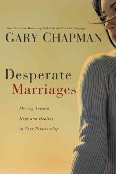 Desperate Marriages: Moving Toward Hope and Healing in Your Relationship cover