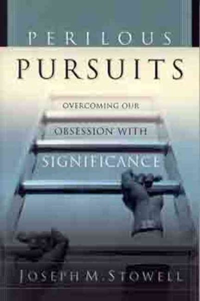 Perilous Pursuits: Overcoming Our Obsession with Significance cover