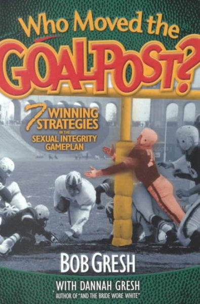 Who Moved the Goalpost?: 7 Winning Strategies in the Sexual Integrity Gameplan cover