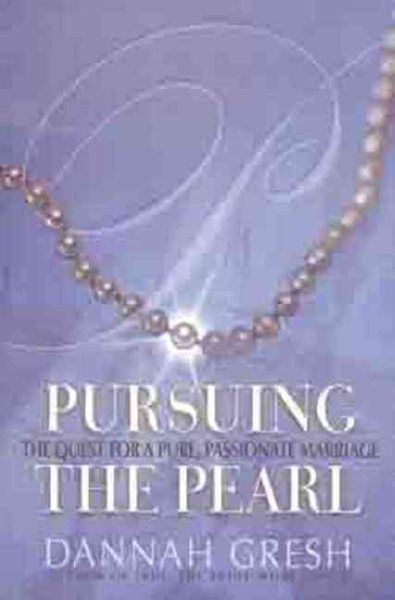 Pursuing the Pearl: The Quest for a Pure, Passionate Marriage cover