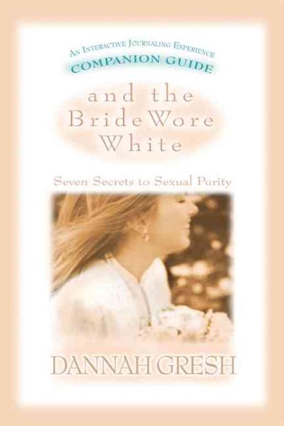 And the Bride Wore White Companion Guide: Seven Secrets to Sexual Purity cover