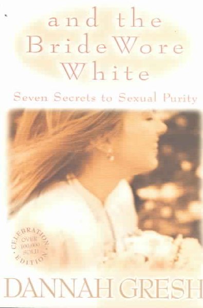 And the Bride Wore White: Seven Secrets to Sexual Purity cover