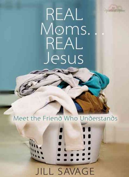 Real Moms...Real Jesus: Meet the Friend Who Understands cover