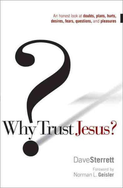Why Trust Jesus?: An Honest Look at Doubts, Plans, Hurts, Desires, Fears, Questions, and Pleasures cover