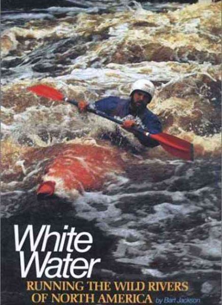White Water: Running the Wild Rivers of North America cover