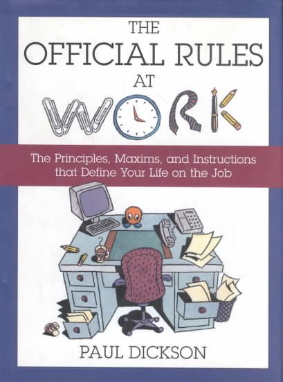 The Official Rules at Work: The Principles, Maxims, and Instructions That Define Your Life on the Job cover
