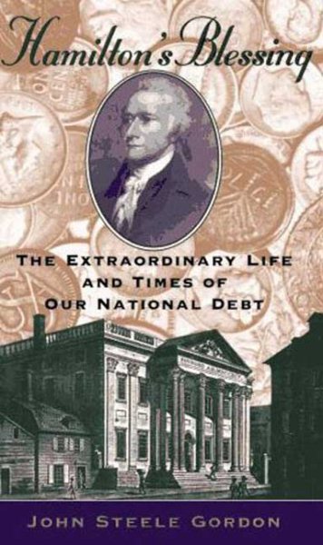 Hamilton's Blessing: The Extraordinary Life and Times of Our National Debt cover