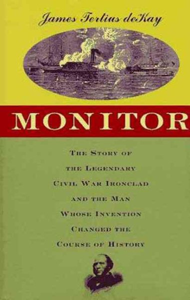 Monitor: The Story of the Legendary Civil War Ironclad and the Man Whose Invention Changed the Course of History cover