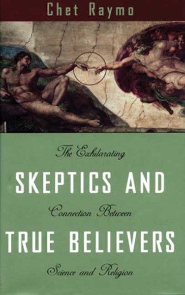 Skeptics and True Believers: The Exhilarating Connection Between Science and Spirituality cover