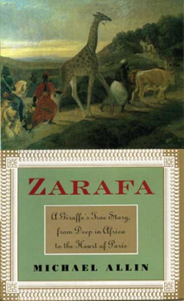 Zarafa: A Giraffe's True Story, from Deep in Africa to the Heart of Paris cover