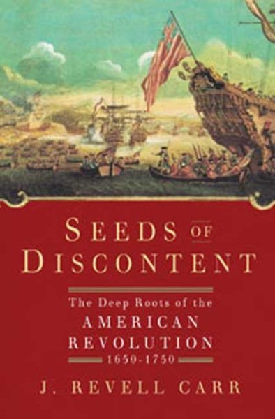 Seeds of Discontent: The Deep Roots of the American Revolution, 1650-1750 cover