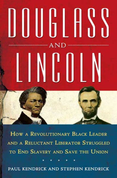 Douglass and Lincoln: How a Revolutionary Black Leader & a Reluctant Liberator Struggled to End Slavery & Save the Union cover