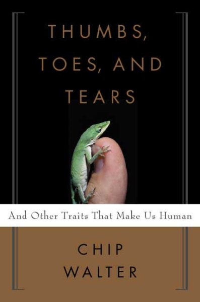 Thumbs, Toes, and Tears: And Other Traits That Make Us Human cover