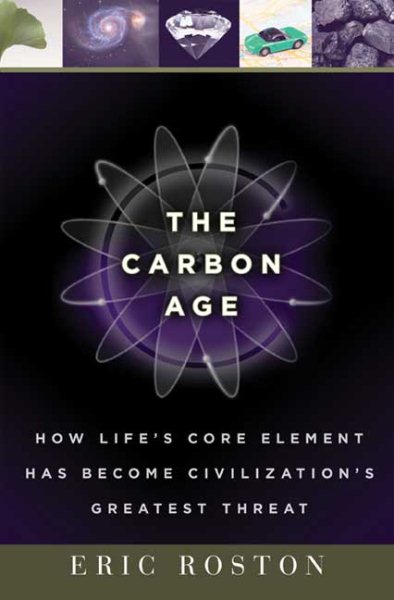 The Carbon Age: How Life's Core Element Has Become Civilization's Greatest Threat cover