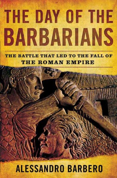 The Day of the Barbarians: The Battle That Led to the Fall of the Roman Empire cover