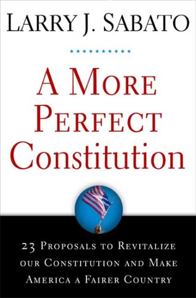 A More Perfect Constitution: 23 Proposals to Revitalize Our Constitution and Make America a Fairer Country cover