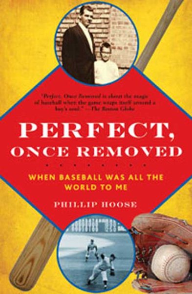 Perfect, Once Removed: When Baseball Was All the World to Me cover