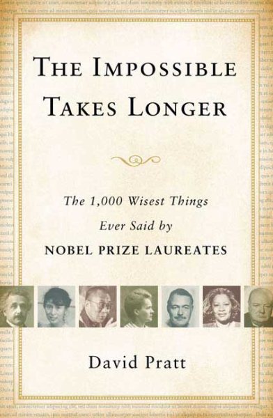 The Impossible Takes Longer: The 1,000 Wisest Things Ever Said by Nobel Prize Laureates cover