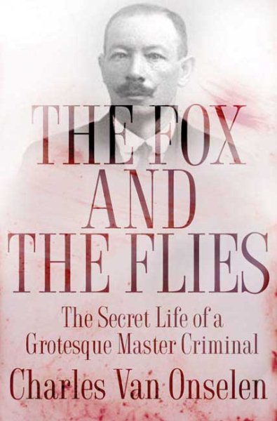The Fox and the Flies: The Secret Life of a Grotesque Master Criminal cover