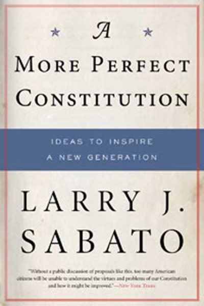 A More Perfect Constitution: Why the Constitution Must Be Revised: Ideas to Inspire a New Generation cover