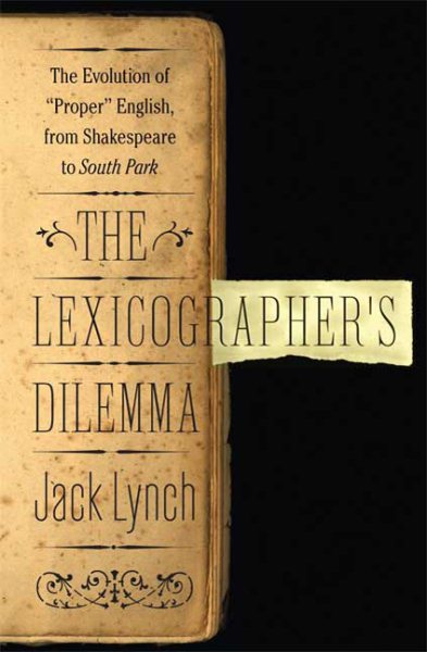 The Lexicographer's Dilemma: The Evolution of 'Proper' English, from Shakespeare to South Park cover