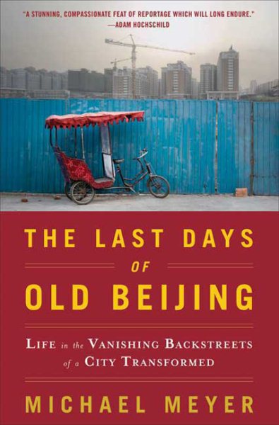 The Last Days of Old Beijing: Life in the Vanishing Backstreets of a City Transformed cover