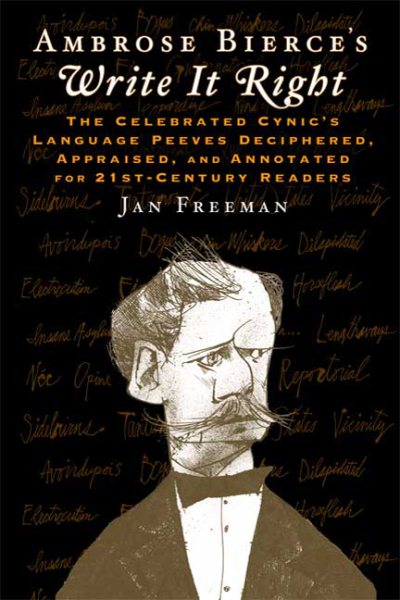 Ambrose Bierce's Write It Right: The Celebrated Cynic's Language Peeves Deciphered, Appraised, and Annotated for 21st-Century Readers cover