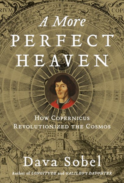 A More Perfect Heaven: How Copernicus Revolutionized the Cosmos cover