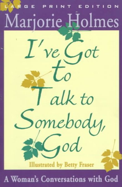 I'Ve Got to Talk to Somebody, God: A Woman's Conversations With God (Walker Large Print Books) cover