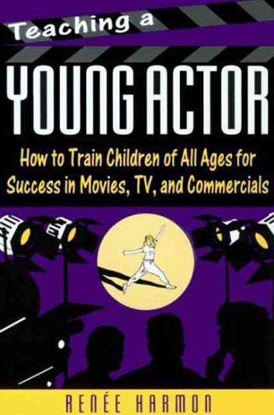 Teaching a Young Actor: How to Train Children of All Ages for Success in Movies, Tv, and Commercials cover