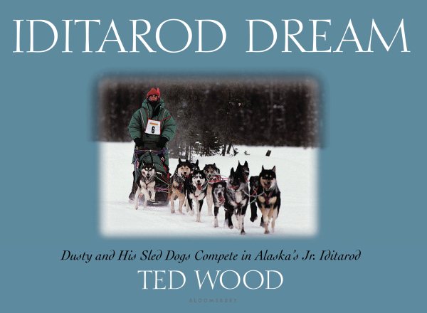 Iditarod Dream: Dusty and His Sled Dogs Compete in Alaska's Jr. Iditarod cover