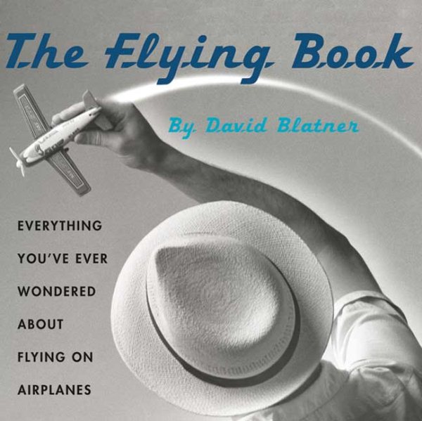 The Flying Book: Everything You've Ever Wondered About Flying On Airplanes cover