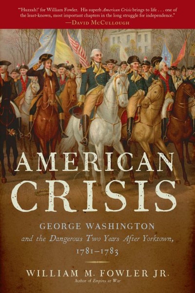 American Crisis: George Washington and the Dangerous Two Years After Yorktown, 1781-1783 cover