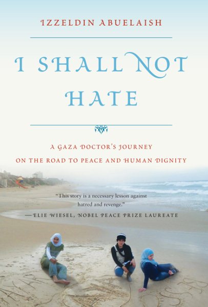 I Shall Not Hate: A Gaza Doctor's Journey on the Road to Peace and Human Dignity cover