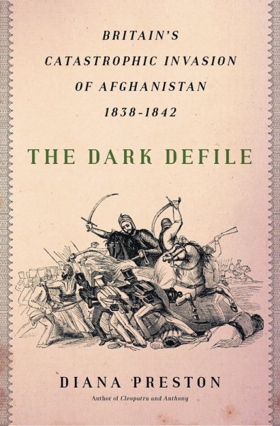 The Dark Defile: Britain's Catastrophic Invasion of Afghanistan, 1838-1842 cover