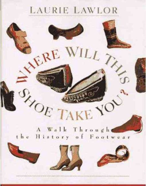 Where Will This Shoe Take You?: A Walk Through the History of Footwear cover