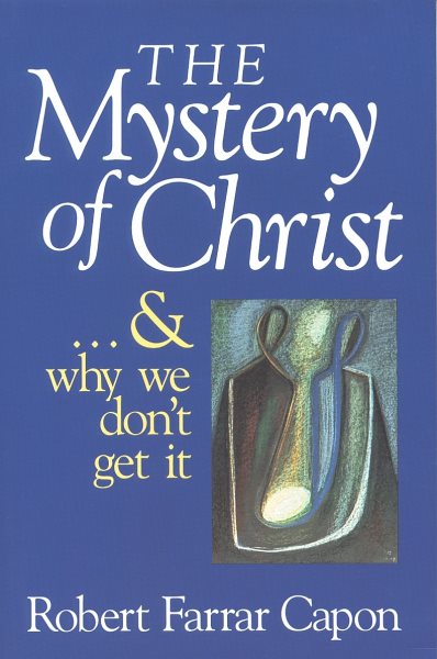 The Mystery of Christ . . . and Why We Don't Get It cover