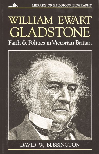 William Ewart Gladstone: Faith and Politics in Victorian Britain (Library of Religious Biography) cover