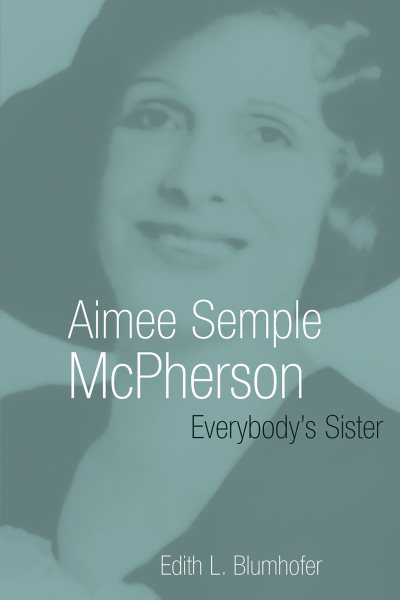 Aimee Semple McPherson: Everybody's Sister (Library of Religious Biography (LRB)) cover